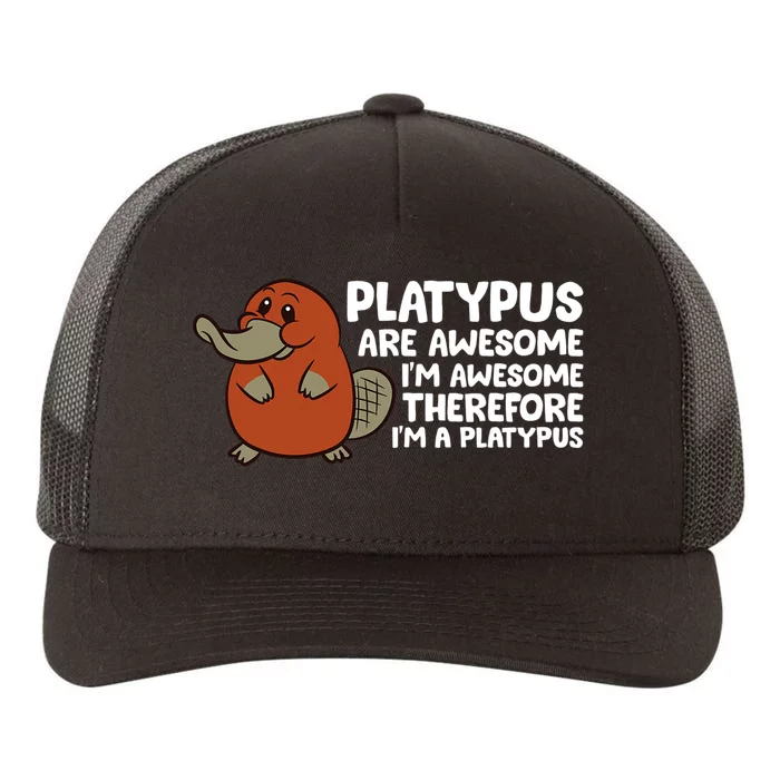 Platypus Are Awesome I'm Awesome Therefore I'm A Platypus Yupoong Adult 5-Panel Trucker Hat