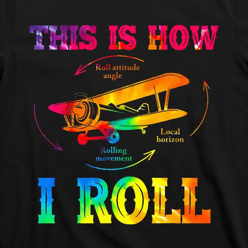 Pilot Airplane Aviation Pilot How I Roll Airplane Tie Dye T-Shirt