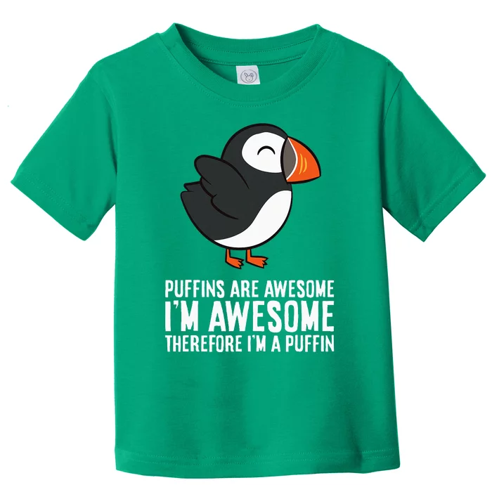 Puffins Are Awesome. IM Awesome Therefore IM A Puffin Toddler T-Shirt