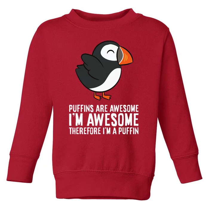 Puffins Are Awesome. IM Awesome Therefore IM A Puffin Toddler Sweatshirt