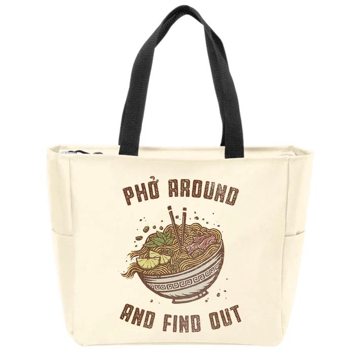 Pho Around And Find Out Zip Tote Bag