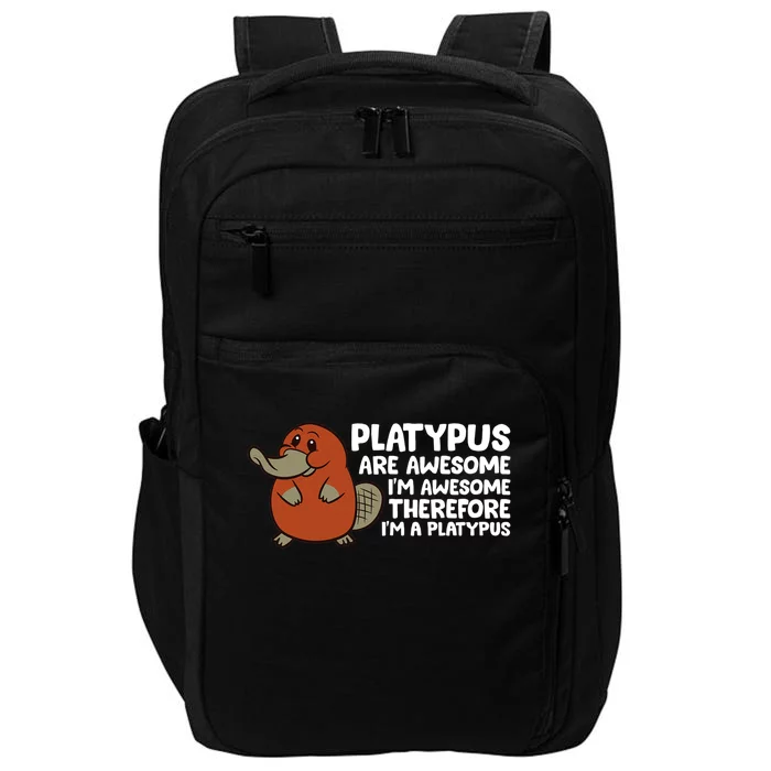 Platypus Are Awesome Im Awesome Therefore Im A Platypus Impact Tech Backpack