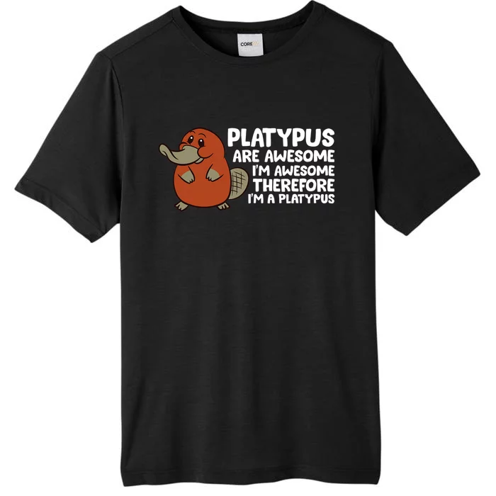 Platypus Are Awesome Im Awesome Therefore Im A Platypus ChromaSoft Performance T-Shirt