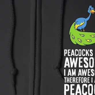 Peacocks Are Awesome I'm Awesome Therefore I'm a Peacock Full Zip Hoodie