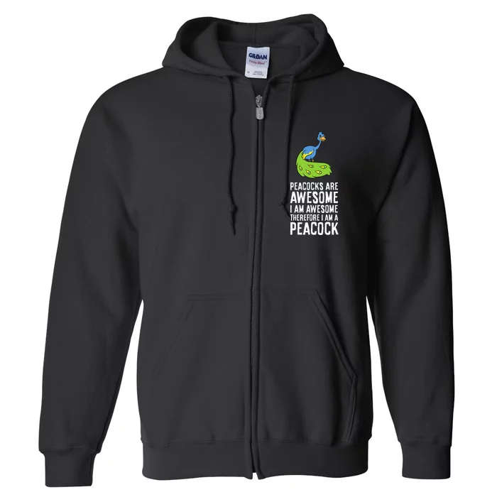 Peacocks Are Awesome I'm Awesome Therefore I'm a Peacock Full Zip Hoodie