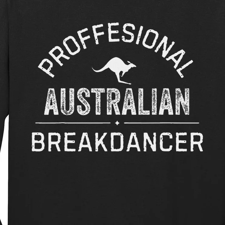 Professional Australian Breakdancer Funny Tall Long Sleeve T-Shirt