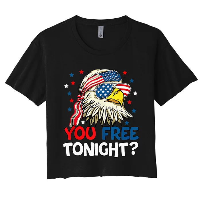 Patriotic American Bald Eagle 4th Of July You Free Tonight Women's Crop Top Tee