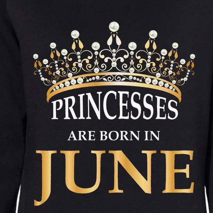 Princesses Are Born In June Cute Birthday Gift Womens California Wash Sweatshirt