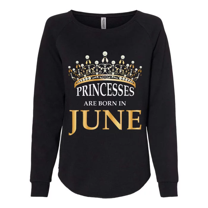 Princesses Are Born In June Cute Birthday Gift Womens California Wash Sweatshirt