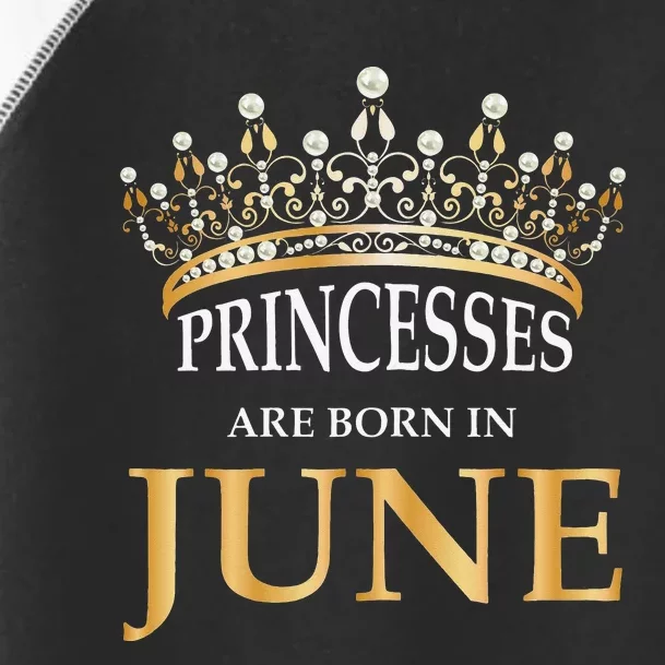 Princesses Are Born In June Cute Birthday Gift Toddler Fine Jersey T-Shirt