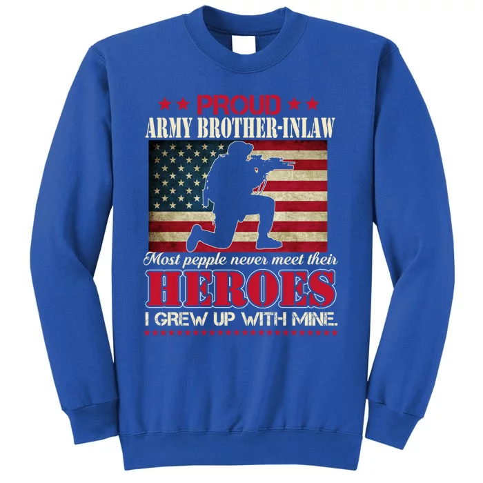 Proud Army Brothergreat Giftingreat Giftlaw I Raised My Heroes Us Flag Army Gift Tall Sweatshirt