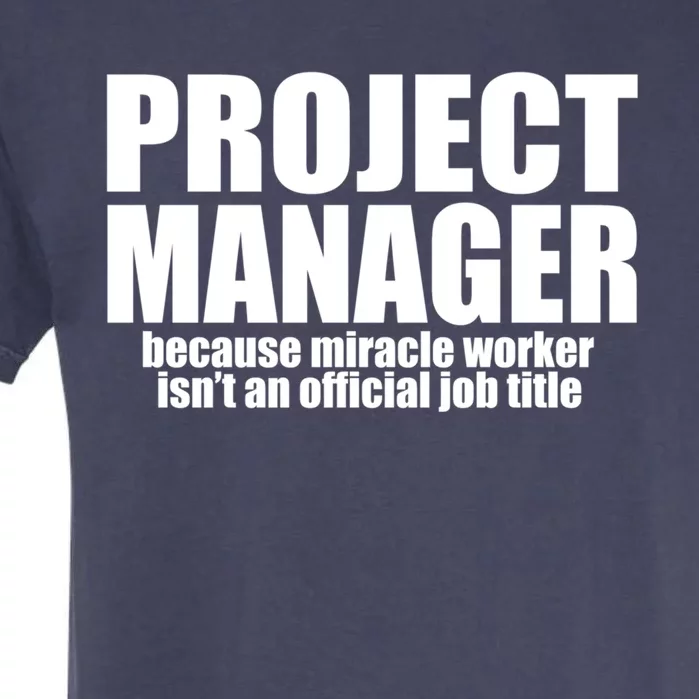 Project Ager Because Miracle Worker Isn't A Job Title Funny Gift Garment-Dyed Heavyweight T-Shirt