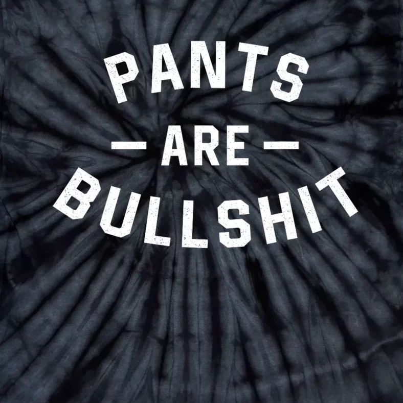 Pants Are Bullshit Funny Sarcastic Tie-Dye T-Shirt