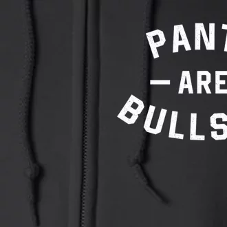 Pants Are Bullshit Funny Sarcastic Full Zip Hoodie