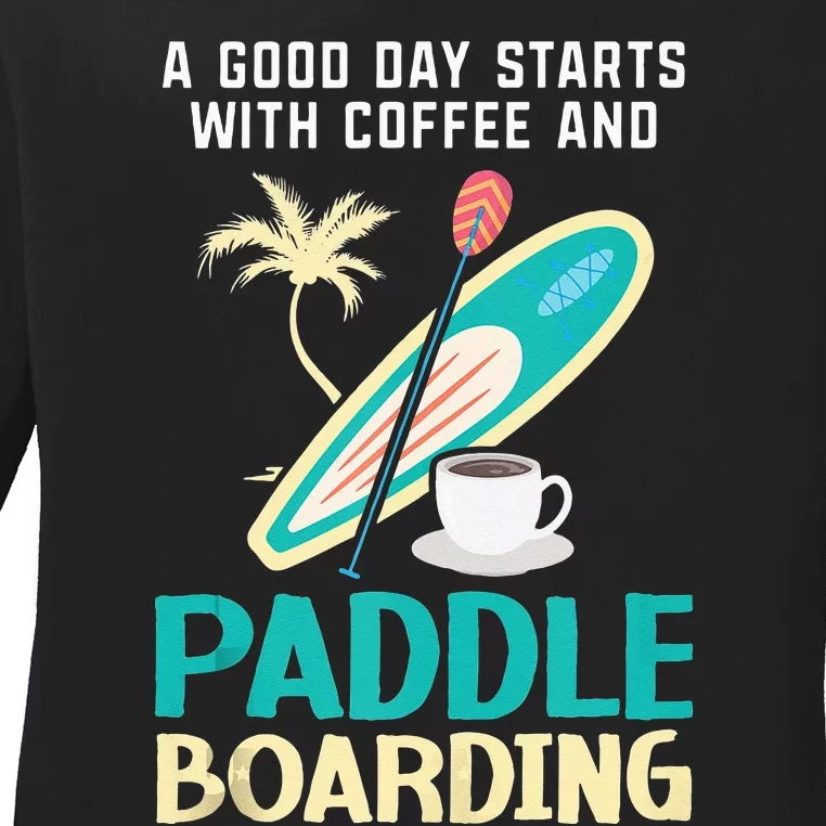 Paddleboard And Coffee Standup Paddleboarding Caffeine Ladies Long Sleeve Shirt