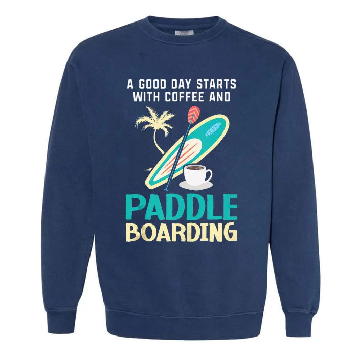 Paddleboard And Coffee Standup Paddleboarding Caffeine Garment-Dyed Sweatshirt