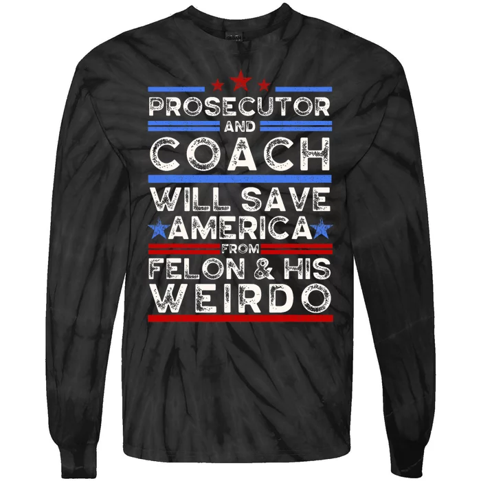 Prosecutor And Coach Versus Felon And Weirdo Harris Walz Tie-Dye Long Sleeve Shirt