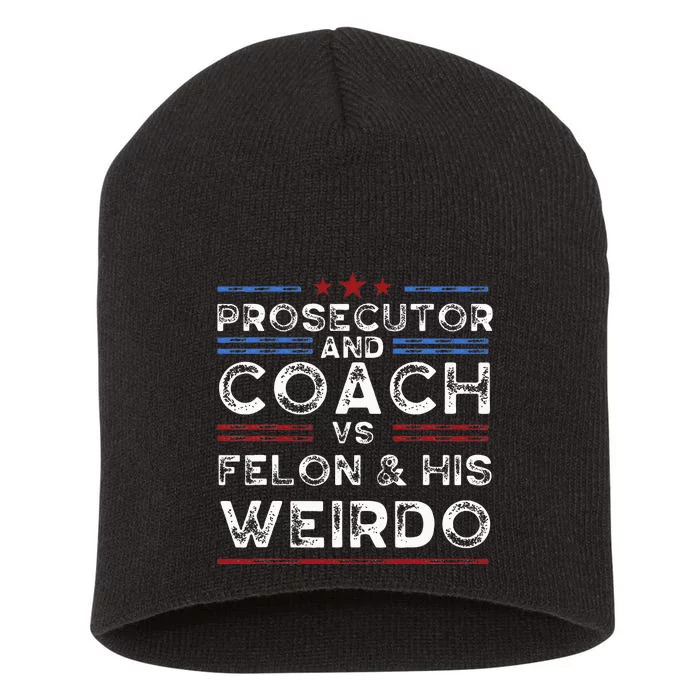 Prosecutor And Coach Vs Felon And His Weirdo President 2024 Short Acrylic Beanie