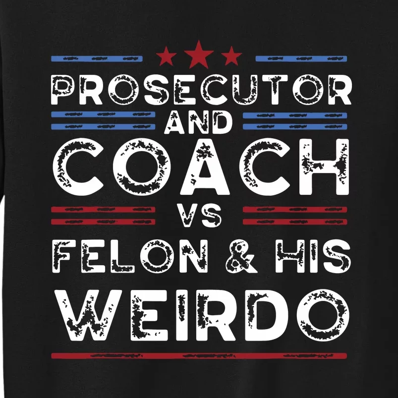 Prosecutor And Coach Vs Felon And His Weirdo President 2024 Sweatshirt