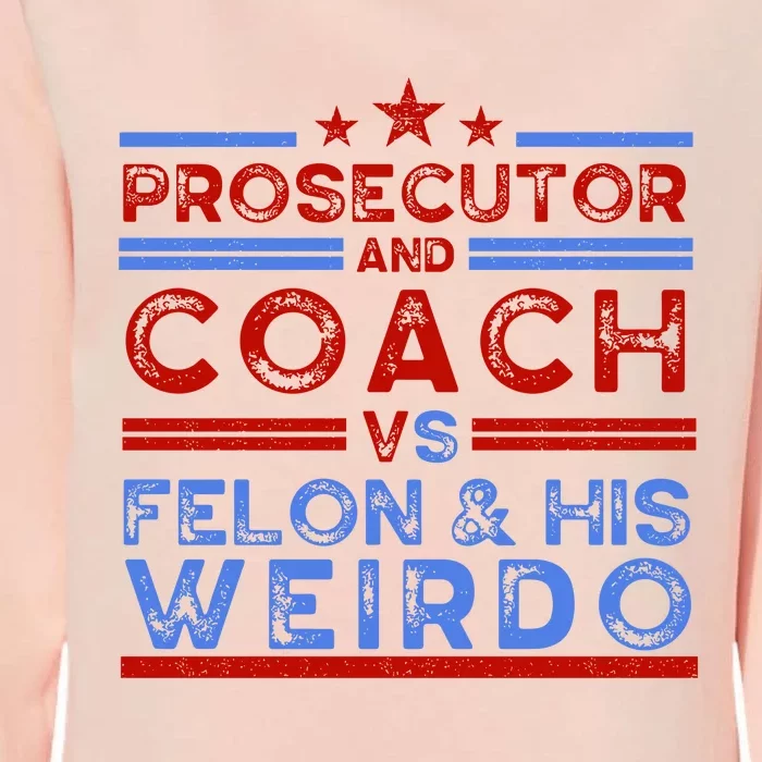 Prosecutor And Coach Vs Felon And His Weirdo Womens California Wash Sweatshirt