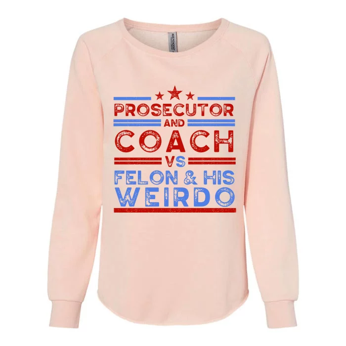 Prosecutor And Coach Vs Felon And His Weirdo Womens California Wash Sweatshirt