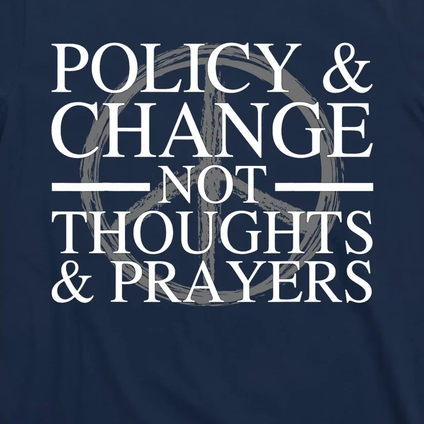 Policy And Change Not Thoughts Prayers End Gun Violence T-Shirt