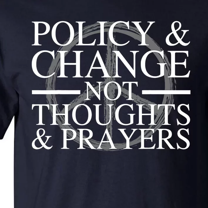 Policy And Change Not Thoughts Prayers End Gun Violence Tall T-Shirt