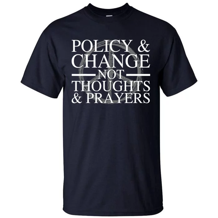 Policy And Change Not Thoughts Prayers End Gun Violence Tall T-Shirt