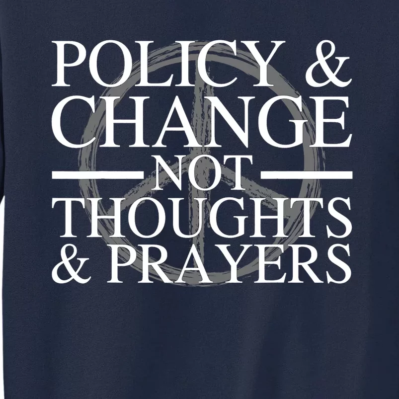 Policy And Change Not Thoughts Prayers End Gun Violence Tall Sweatshirt