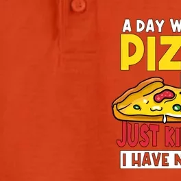 Pizza A Day Without Pizza Maker Party Pizza Lover Gift Dry Zone Grid Performance Polo