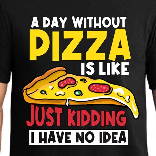 Pizza A Day Without Pizza Maker Party Pizza Lover Gift Pajama Set