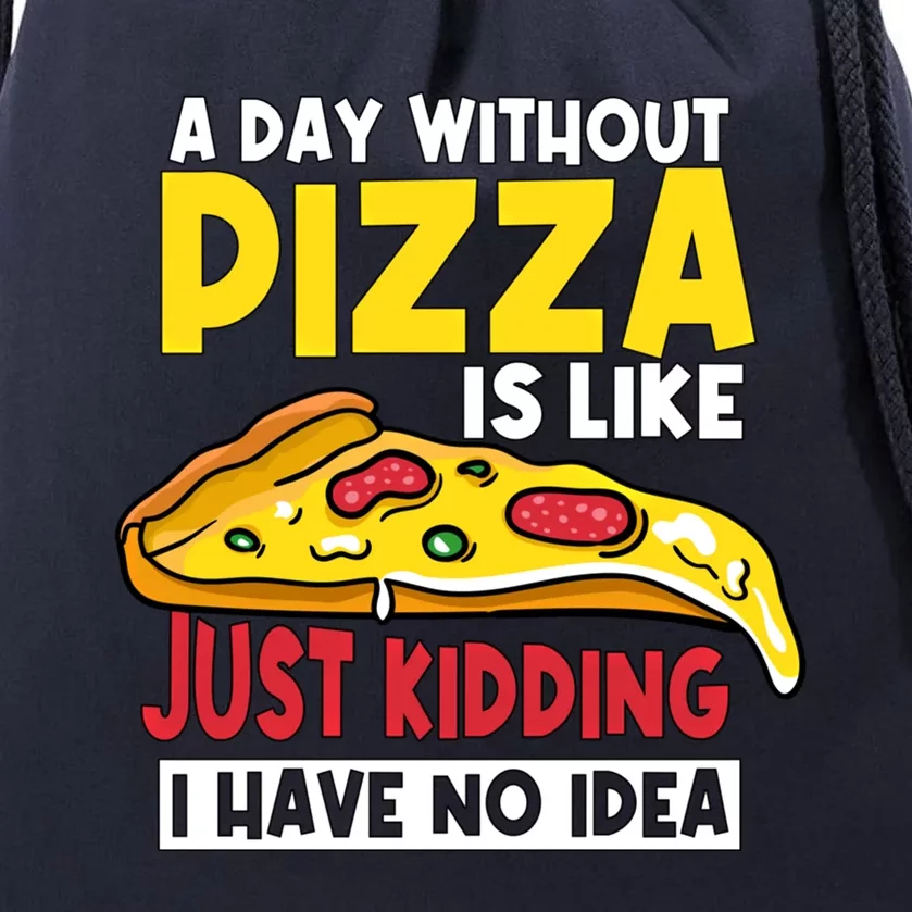 Pizza A Day Without Pizza Maker Party Pizza Lover Gift Drawstring Bag