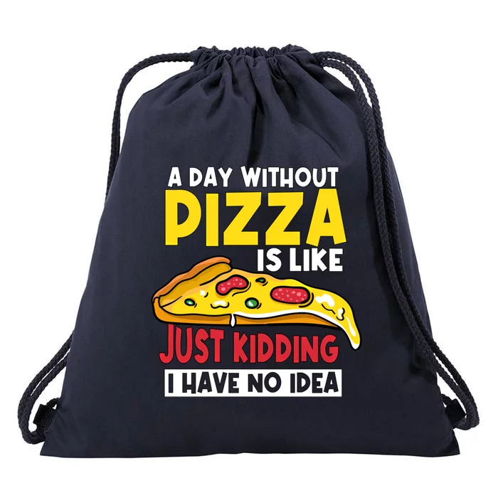 Pizza A Day Without Pizza Maker Party Pizza Lover Gift Drawstring Bag