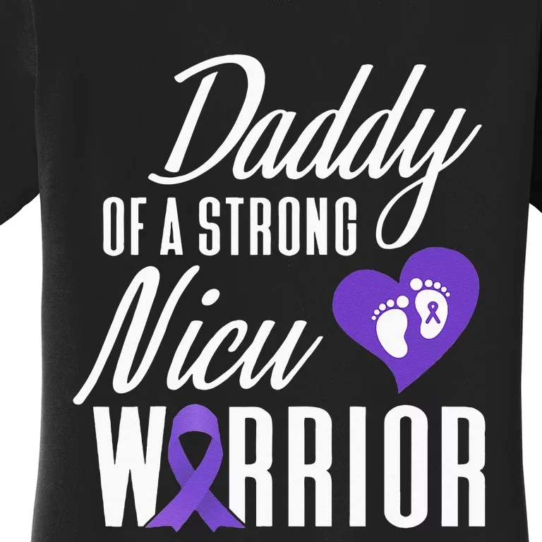 Prematurity Awareness Daddy Nicu Warrior Preemie Dad Women's T-Shirt