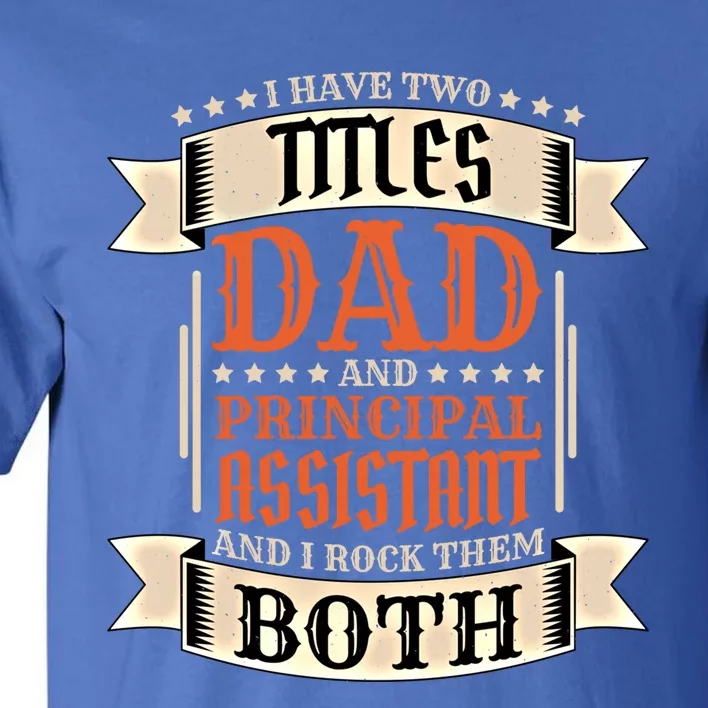 Principal Assistant Dad And Job Principal Assistant Father Gift Tall T-Shirt