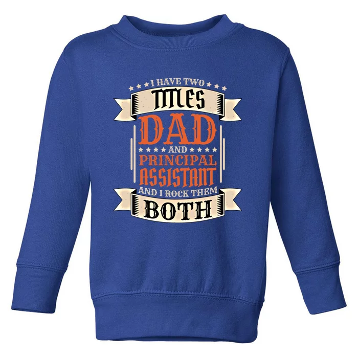 Principal Assistant Dad And Job Principal Assistant Father Gift Toddler Sweatshirt