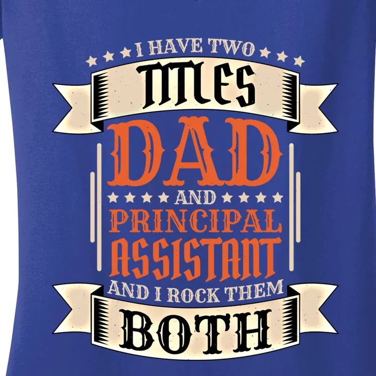 Principal Assistant Dad And Job Principal Assistant Father Gift Women's V-Neck T-Shirt