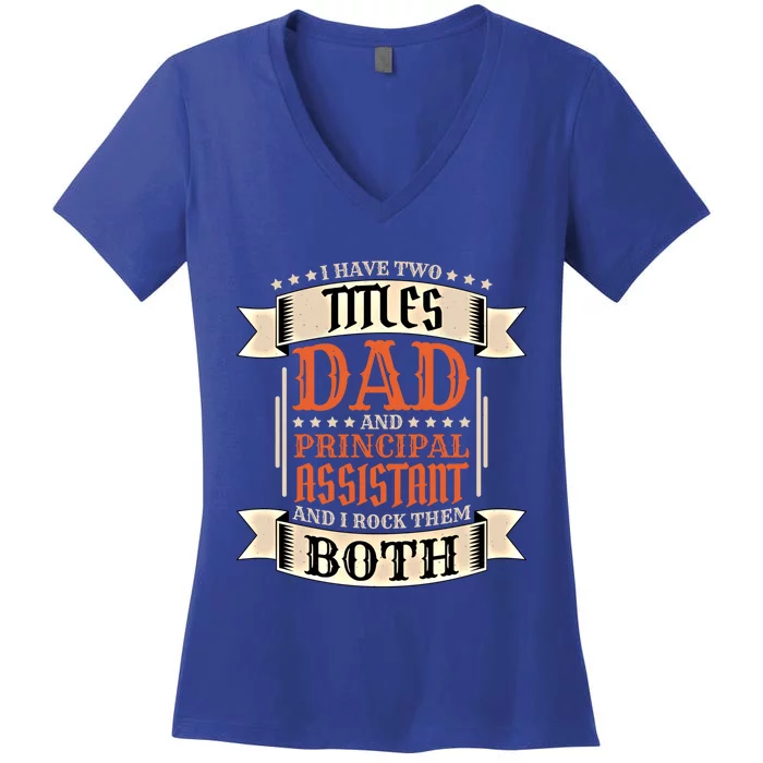 Principal Assistant Dad And Job Principal Assistant Father Gift Women's V-Neck T-Shirt