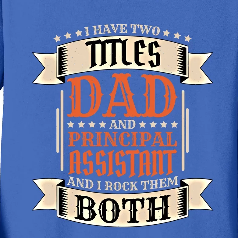 Principal Assistant Dad And Job Principal Assistant Father Gift Kids Long Sleeve Shirt