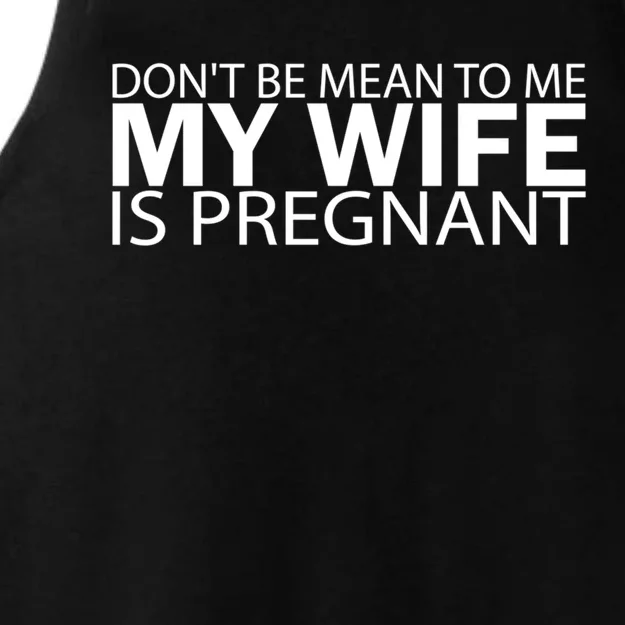 Pregnant Anouncet Don't Be Mean To Me My Wife Is Pregnant Meaningful Gift Ladies Tri-Blend Wicking Tank