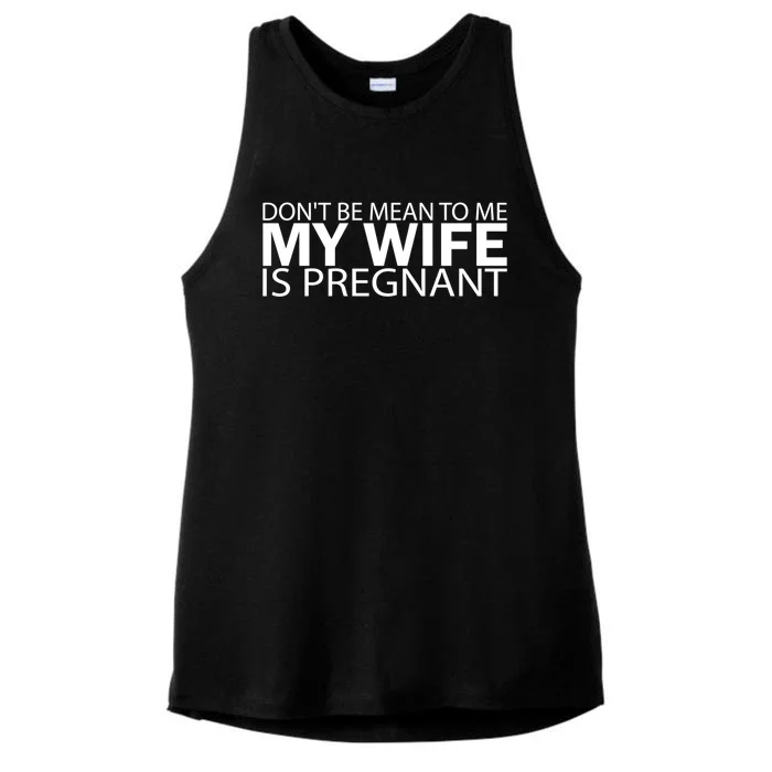 Pregnant Anouncet Don't Be Mean To Me My Wife Is Pregnant Meaningful Gift Ladies Tri-Blend Wicking Tank