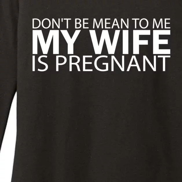 Pregnant Anouncet Don't Be Mean To Me My Wife Is Pregnant Meaningful Gift Womens CVC Long Sleeve Shirt