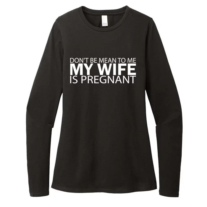 Pregnant Anouncet Don't Be Mean To Me My Wife Is Pregnant Meaningful Gift Womens CVC Long Sleeve Shirt