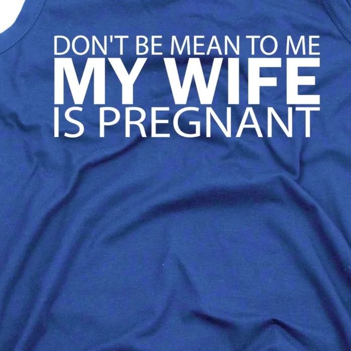 Pregnant Anouncet Don't Be Mean To Me My Wife Is Pregnant Meaningful Gift Tank Top