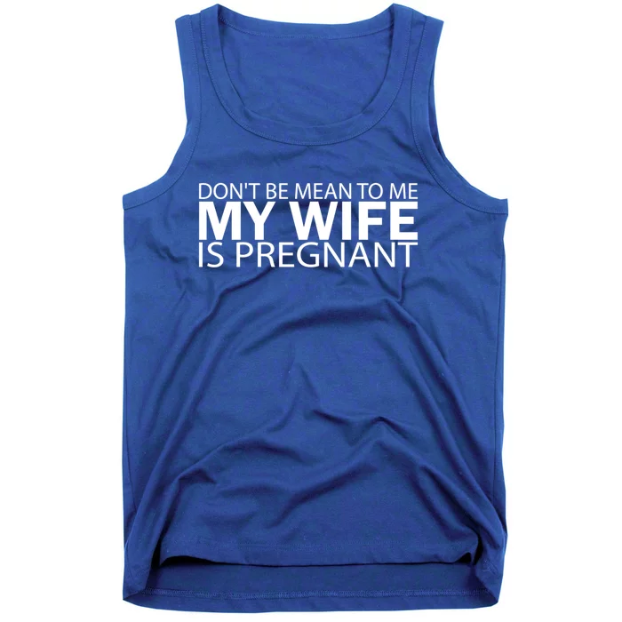 Pregnant Anouncet Don't Be Mean To Me My Wife Is Pregnant Meaningful Gift Tank Top