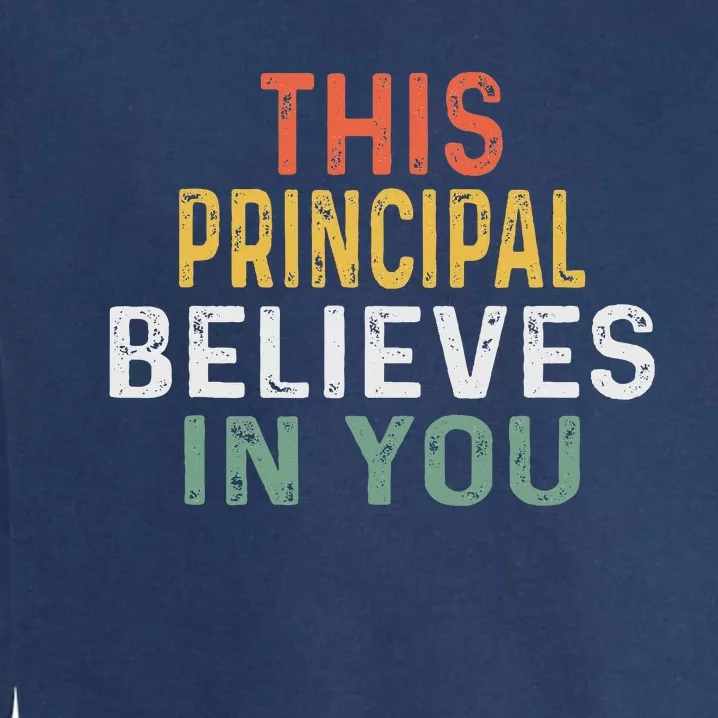 Principal Appreciation Design This Principal Believes In You Garment-Dyed Sweatshirt