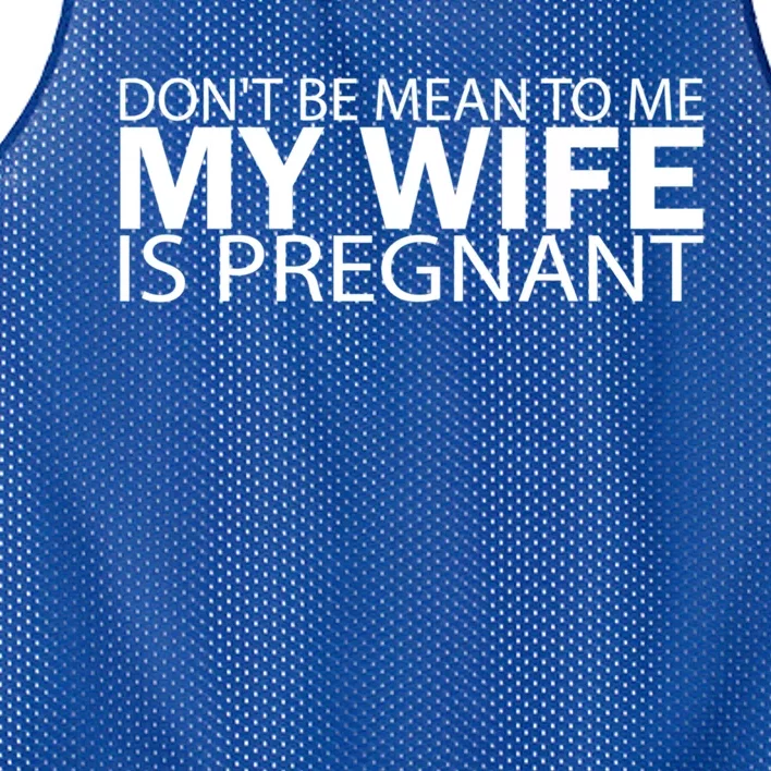 Pregnant Anouncet Dont Be Mean To Me My Wife Is Pregnant Gift Mesh Reversible Basketball Jersey Tank