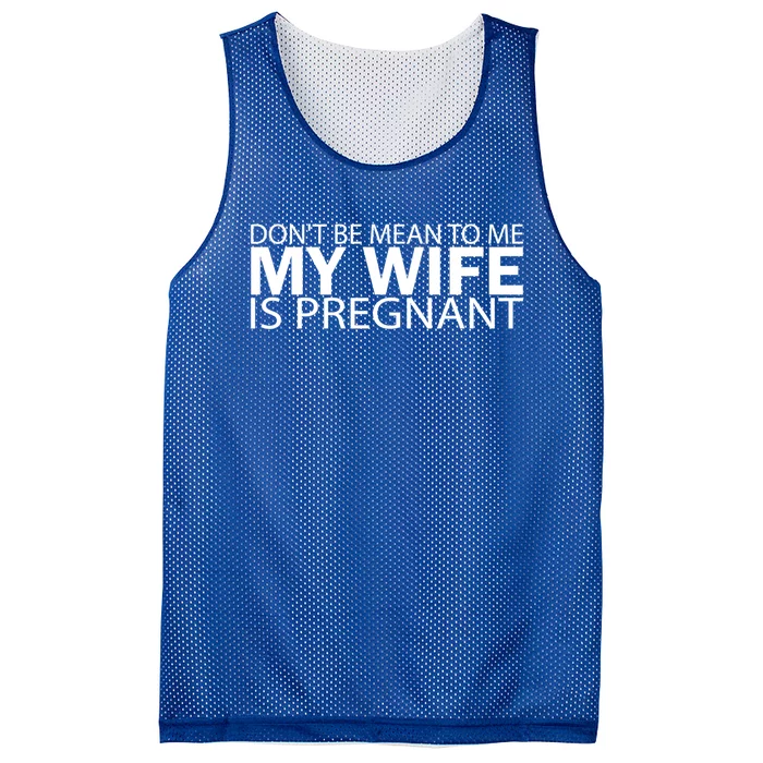 Pregnant Anouncet Dont Be Mean To Me My Wife Is Pregnant Gift Mesh Reversible Basketball Jersey Tank