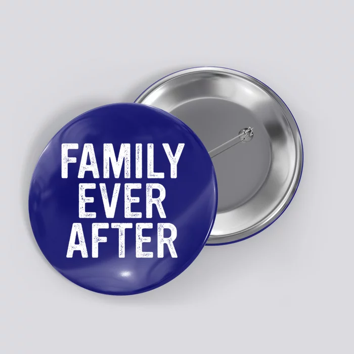 Parent Adoption Day Family Ever After Foster Care Gift Button