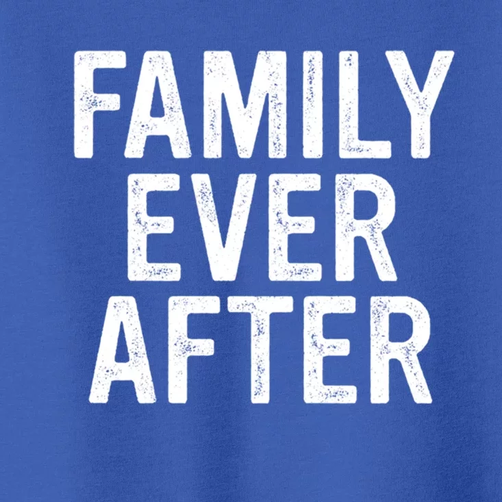 Parent Adoption Day Family Ever After Foster Care Gift Toddler T-Shirt